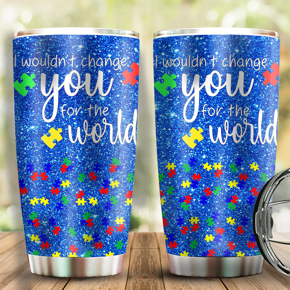 Autism I Wouldn't Change You For The World 20 Oz Tumbler For Coffee Travel And Daily Drinks