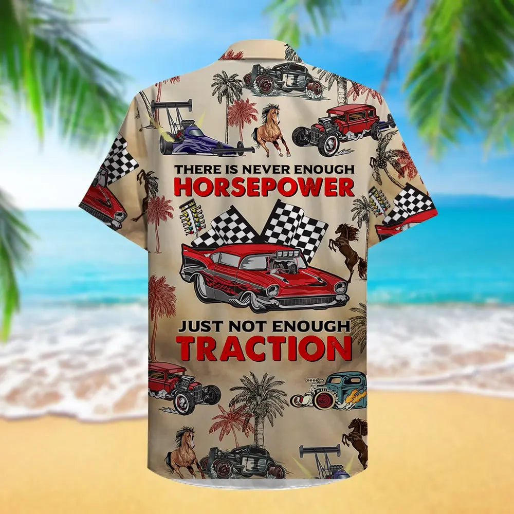 Drag Racing Horsepower Not Traction Hawaiian Shirt For Beach Days, Summer Outings, And Thoughtful Gift Giving