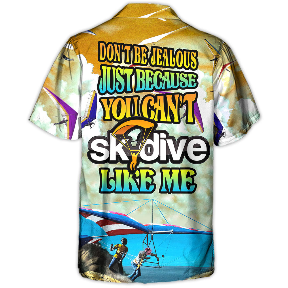 Skydive Don'T Jealous Can'T Hawaiian Shirt Relaxed Style View For Beach Days