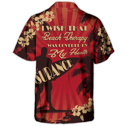 Beach Wish Therapy Covered Health Insurance Hawaiian Shirt Front Pattern View For Thoughtful Gifting