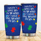 Autism I Wouldn't Change You 20 Oz Tumbler For Coffee Travel And Daily Drinks