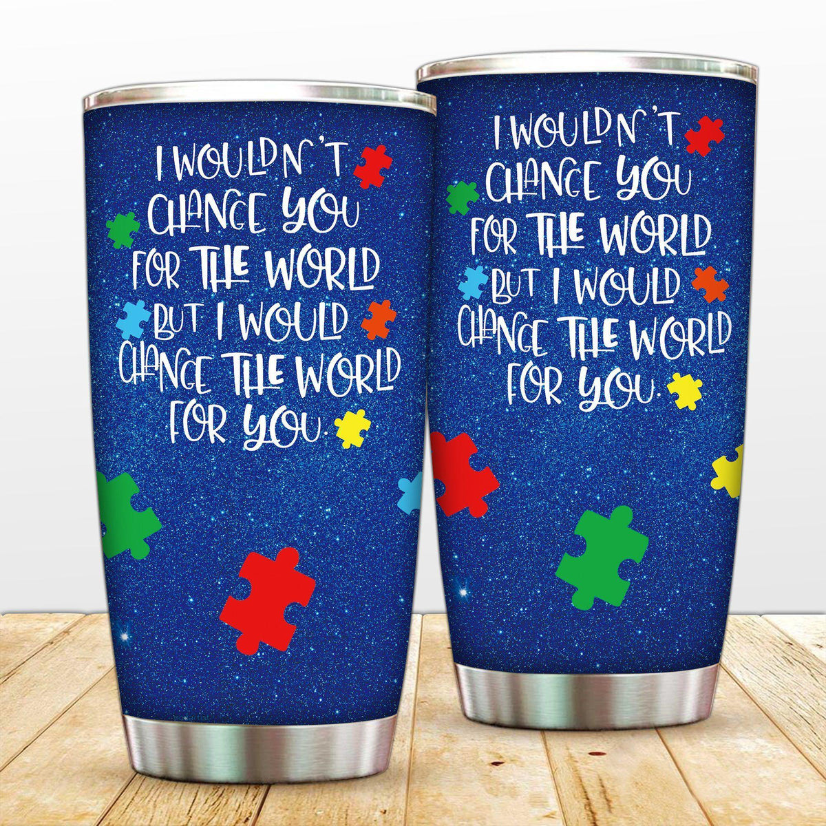 Autism I Wouldn't Change You 20 Oz Tumbler For Coffee Travel And Daily Drinks