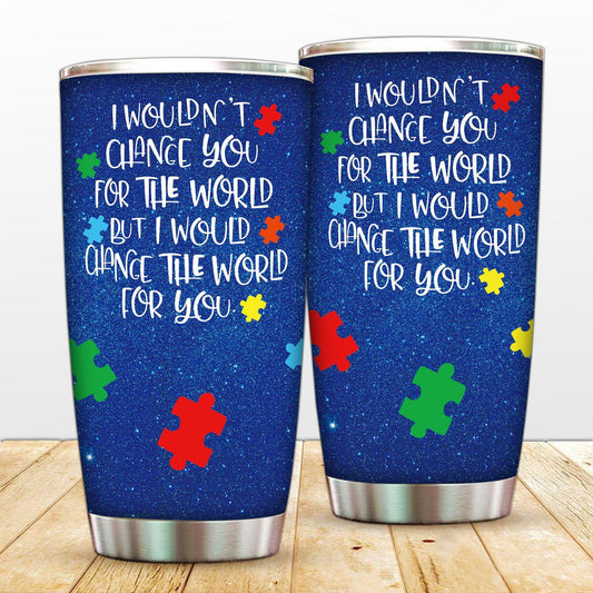 Autism I Wouldn't Change You 20 Oz Tumbler For Coffee Travel And Daily Drinks