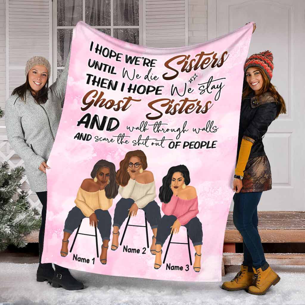 Family Sisters I Hope We're Sisters Personalized Flannel Blanket For Cozy Bedroom Sofa Decor