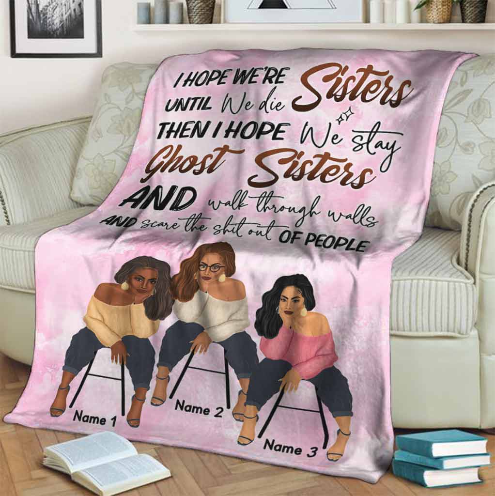 Family Sisters I Hope We're Sisters Personalized Flannel Blanket For Cozy Bedroom Sofa Decor