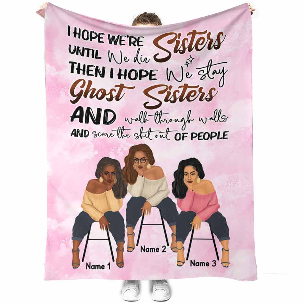 Family Sisters I Hope We're Sisters Personalized Flannel Blanket For Cozy Bedroom Sofa Decor