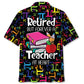 Retired Teacher Tribute Hawaiian Shirt For Vacation Days And Relaxed Coastal Outings