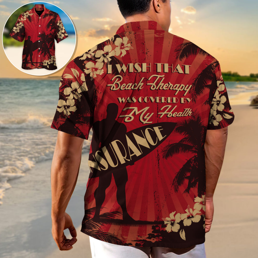 Beach Wish Therapy Covered Health Insurance Hawaiian Shirt All Over Print Detail For Summer Travel
