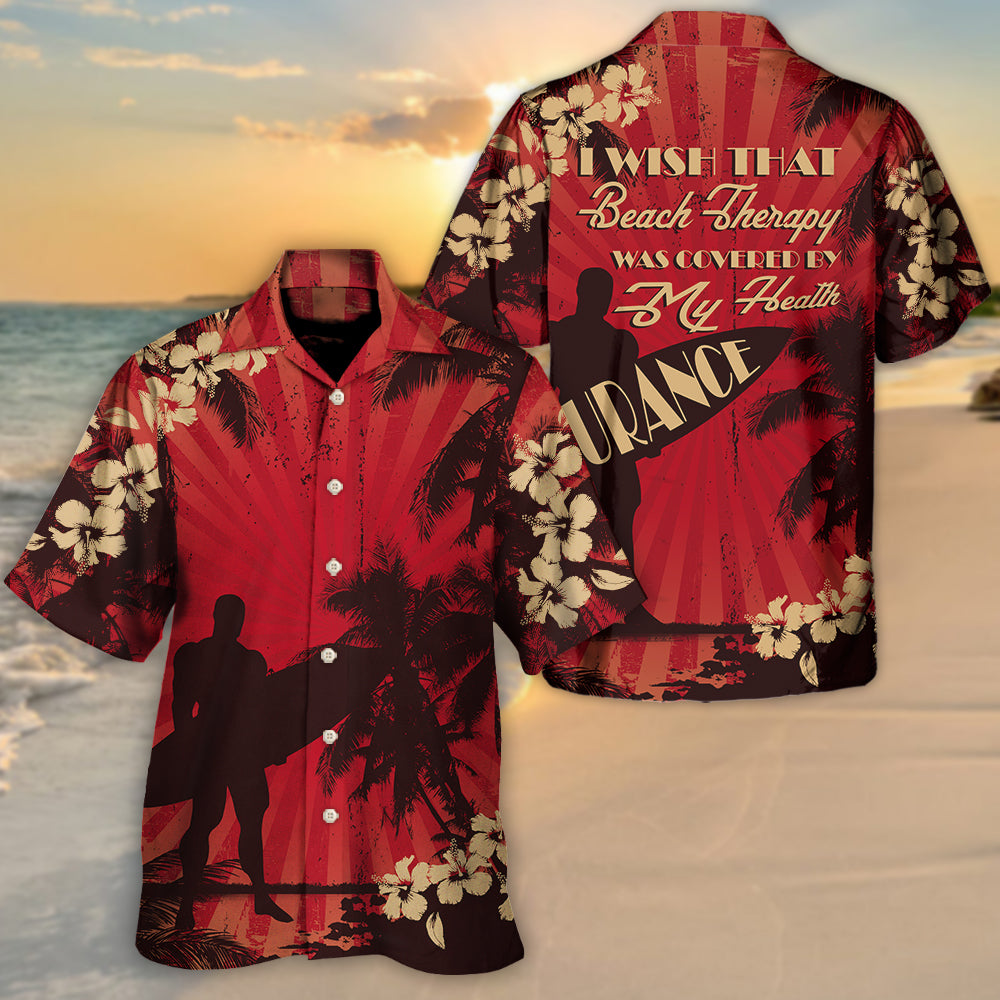 Beach Wish Therapy Covered Health Insurance Hawaiian Shirt Artwork View For Resort Wear