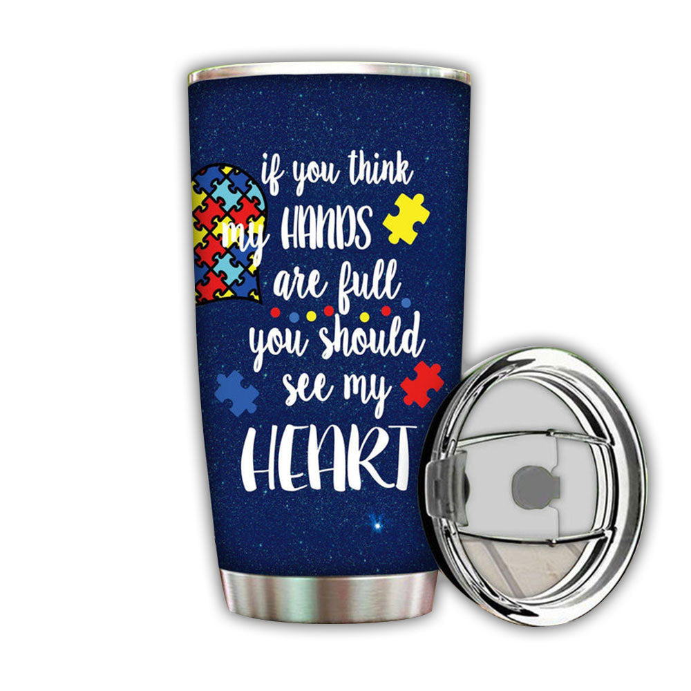 Autism If You Think My Hands Are Full You Should See My Heart 20 Oz Tumbler For Coffee Travel And Daily Drinks