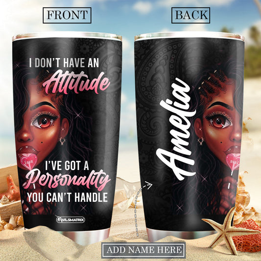 Black Woman I Don't Have An Attitude Personalized 20 Oz Tumbler For Coffee Travel And Daily Drinks