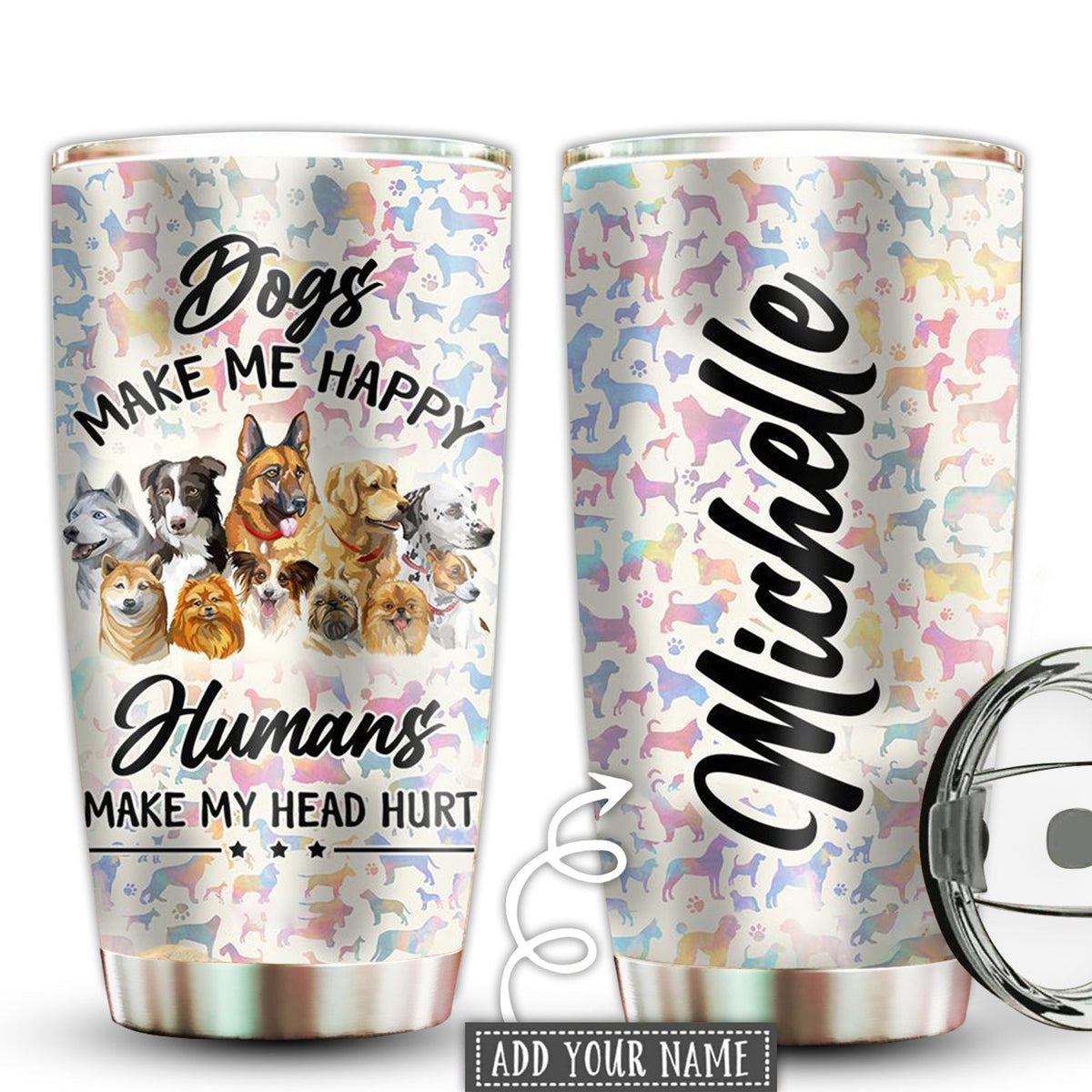 Dog Make Me Happy Humans Make My Head Hurt Personalized 20 Oz Tumbler For Coffee Travel And Daily Drinks