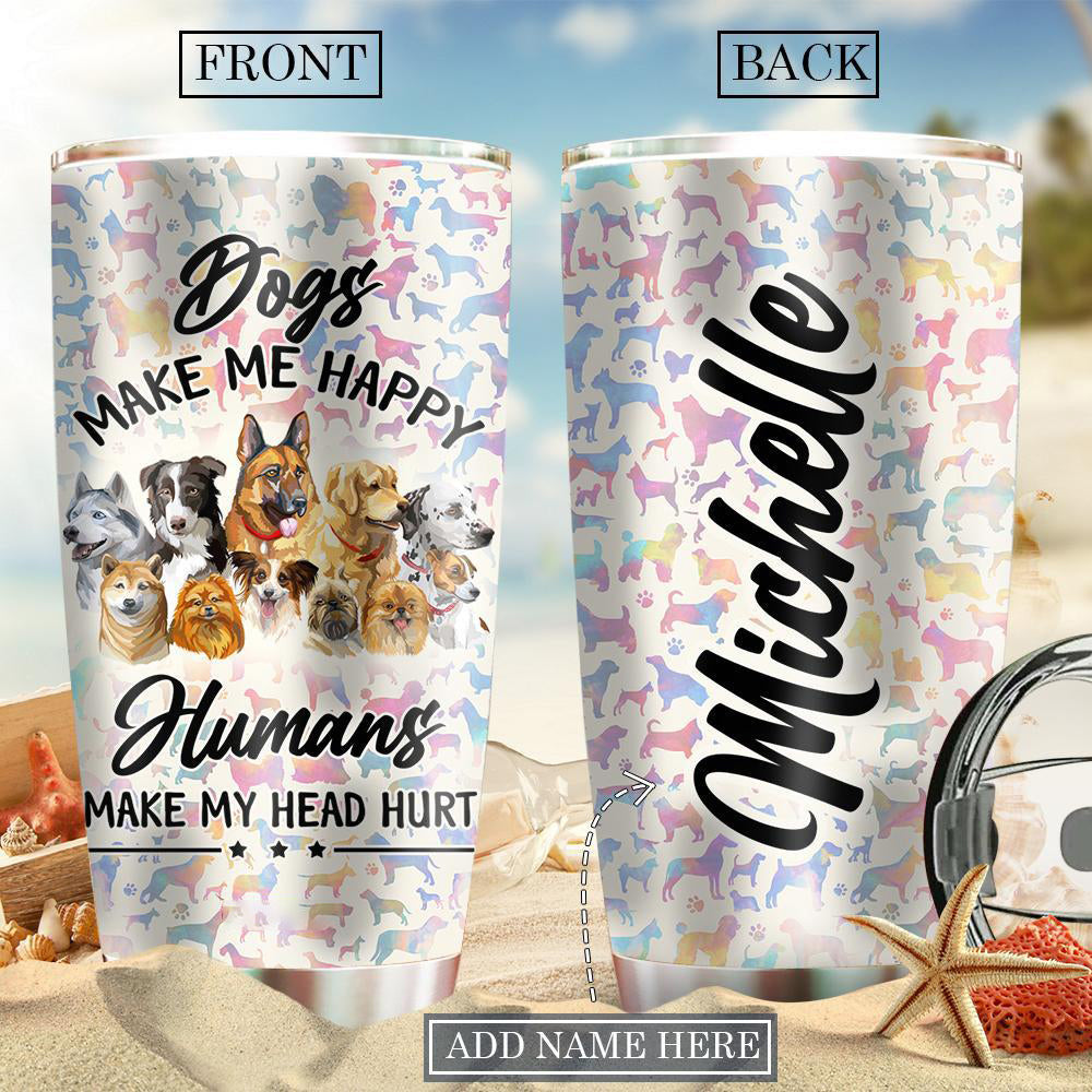 Dog Make Me Happy Humans Make My Head Hurt Personalized 20 Oz Tumbler For Coffee Travel And Daily Drinks