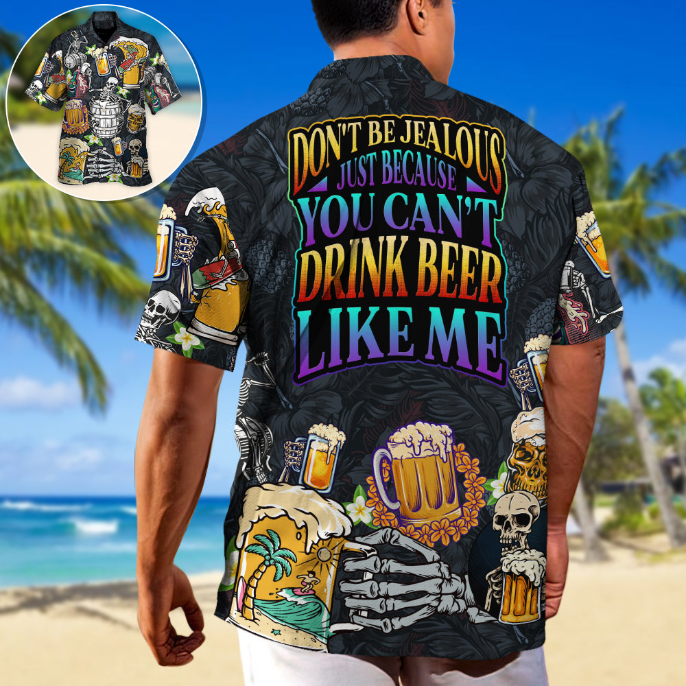 Beer Don'T Jealous Can'T Drink Hawaiian Shirt For Resort Trips, Coastal Parties, And Warm Weather Style