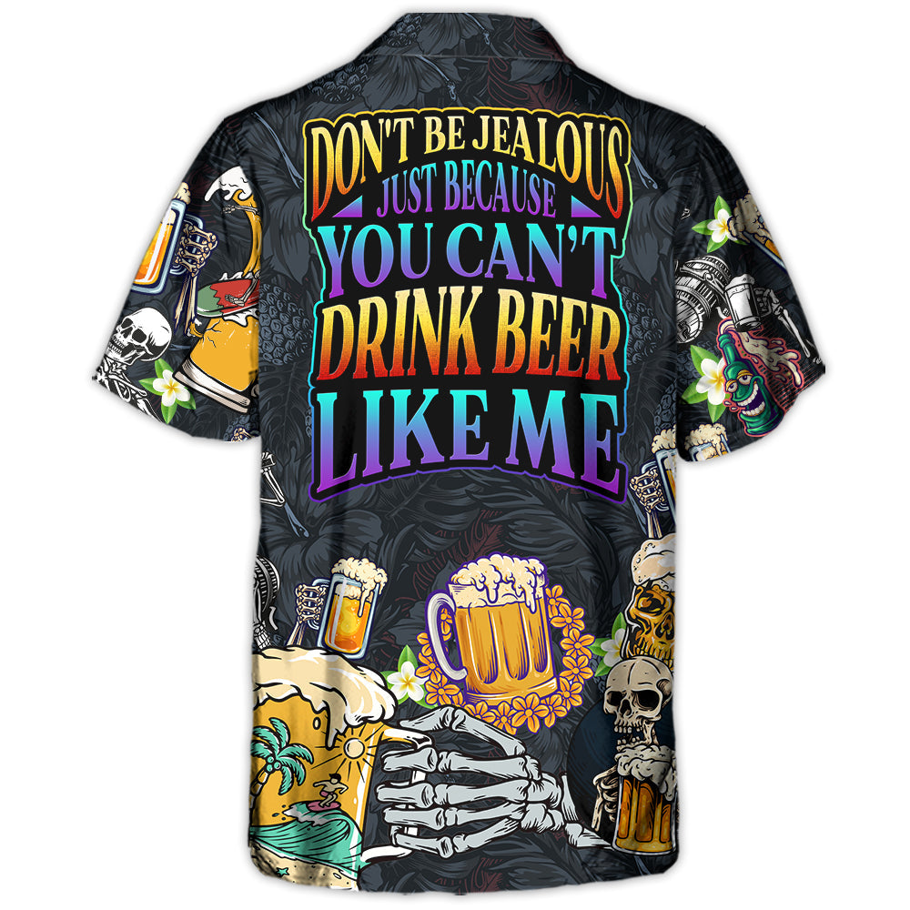 Beer Don'T Jealous Can'T Drink Hawaiian Shirt For Resort Trips, Coastal Parties, And Warm Weather Style