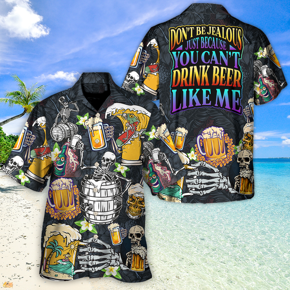 Beer Don'T Jealous Can'T Drink Hawaiian Shirt For Resort Trips, Coastal Parties, And Warm Weather Style