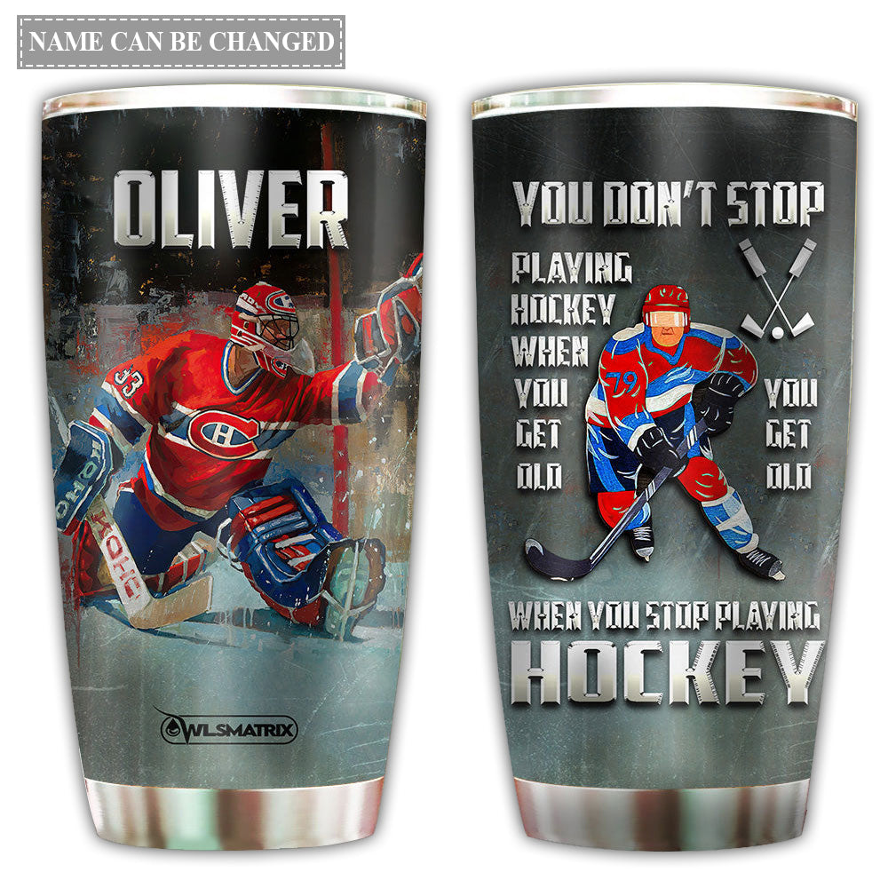 Hockey You Can Play And Get Old Personalized 20 Oz Tumbler For Coffee Travel And Daily Drinks