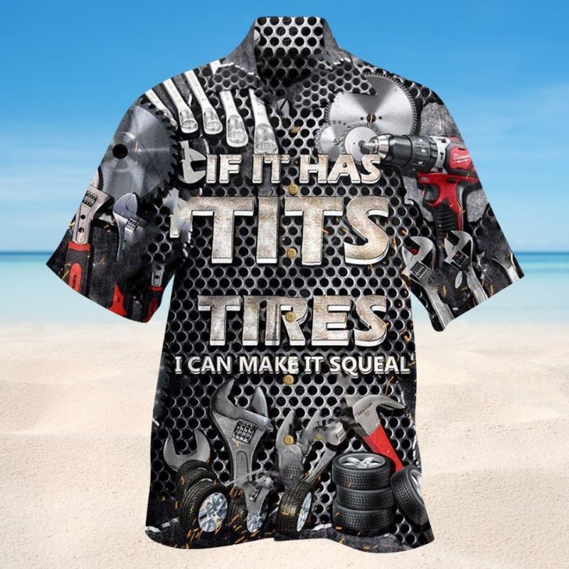 Mechanic If It Has Tires I Can Make It Squeal Hawaiian Shirt For Summer Vacation Beach Travel And Relaxed Casual Wear