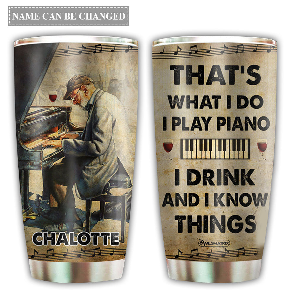 Piano I Know Things Personalized 20 Oz Tumbler For Coffee Travel And Daily Drinks