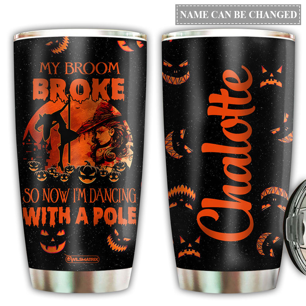 Pole Fitness My Broom Is Broke Personalized 20 Oz Tumbler For Coffee Travel And Daily Drinks
