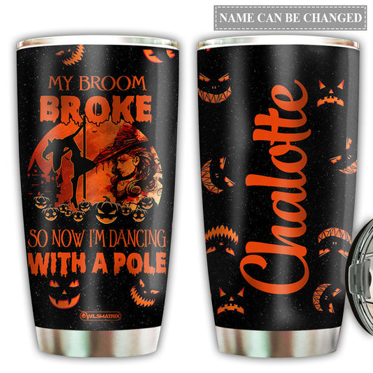 Pole Fitness My Broom Is Broke Personalized 20 Oz Tumbler For Coffee Travel And Daily Drinks