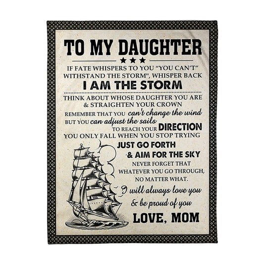 Sailing I Am The Storm Daughter Gift From Mom Flannel Blanket For Cozy Bedroom Sofa Decor