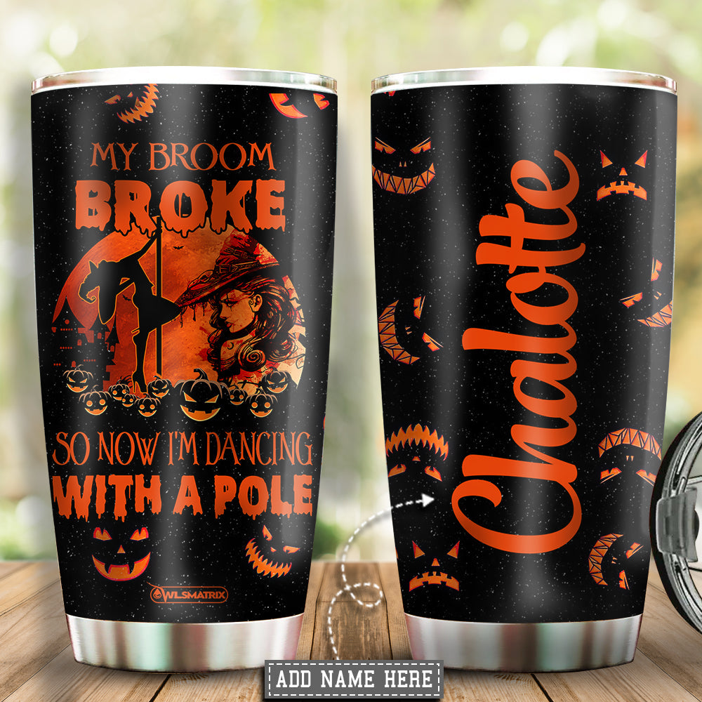 Pole Fitness My Broom Is Broke Personalized 20 Oz Tumbler For Coffee Travel And Daily Drinks