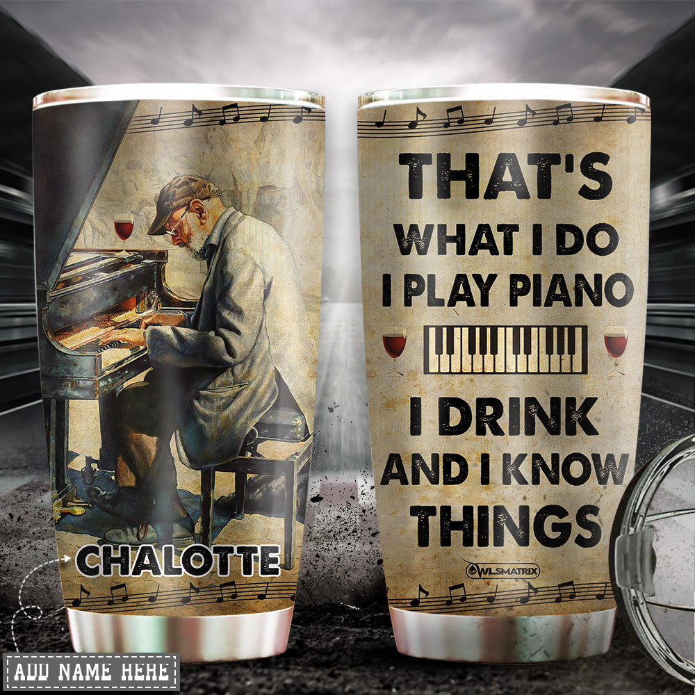 Piano I Know Things Personalized 20 Oz Tumbler For Coffee Travel And Daily Drinks