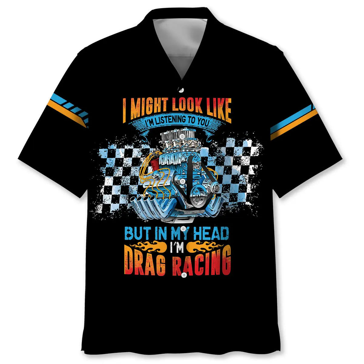 Hawaiian Shirt / Adults / S I Might Look Like I'm Listening To you But In My Head I'm Drag Racing Hawaiian Shirt