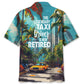 Retired Taxi Driver Hawaiian Shirt For Island Adventure, Cruise Journey, And Casual Outdoor Style